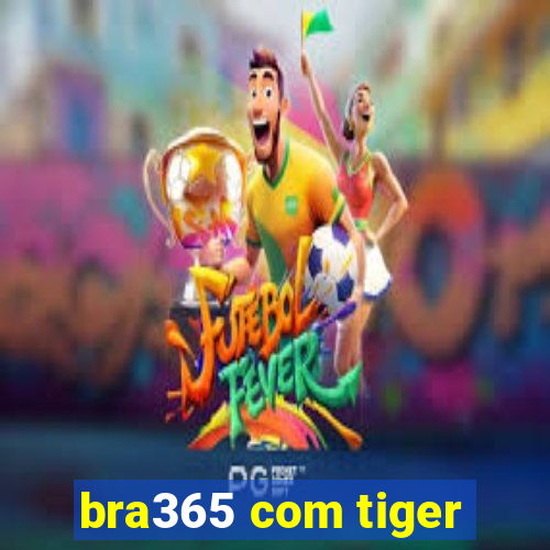 bra365 com tiger